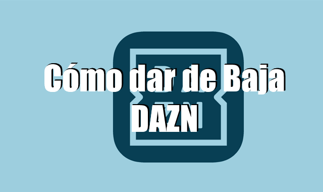 Cómo dar de Baja DAZN